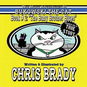 The Many Adventures of Bukowski the Cat: Book # 2: The Baby Brother Blues Volume 2 de Chris Brady