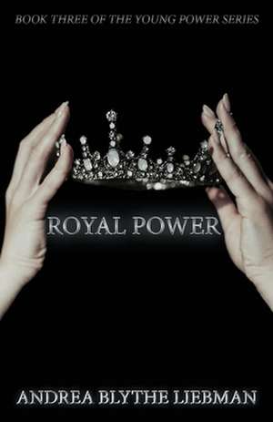 Royal Power de Andrea Blythe Liebman