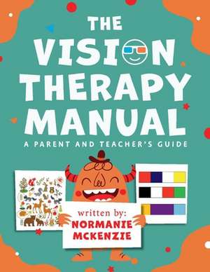 The Vision Therapy Manual: A Parent and Teacher's Guide de Normanie McKenzie