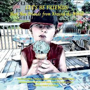 Lets Be Friends!: Meet New Friends from Around the World Discovering Their Character Strength Volume 1 de Donna Martire Miller