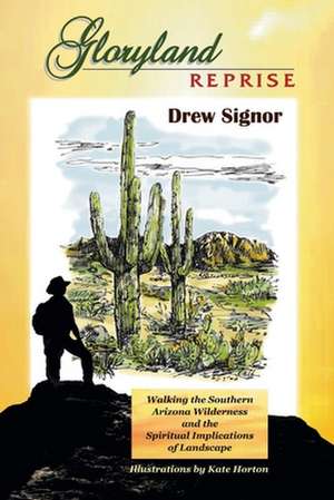 Gloryland Reprise: Walking the Arizona Wilderness and the Spiritual Implications of Landscape de Drew Signor