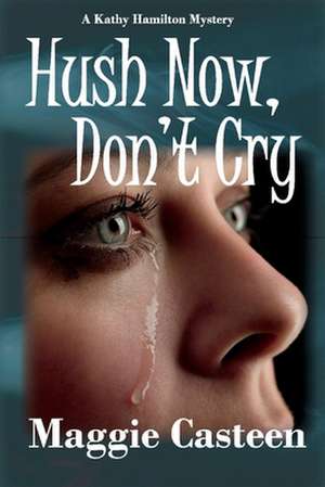 Hush Now, Don't Cry: Volume 2 de Maggie Casteen