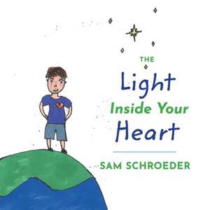 The Light Inside Your Heart de Sam Schroeder