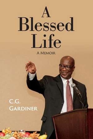 A Blessed Life: A Memoir de C. G. Gardiner