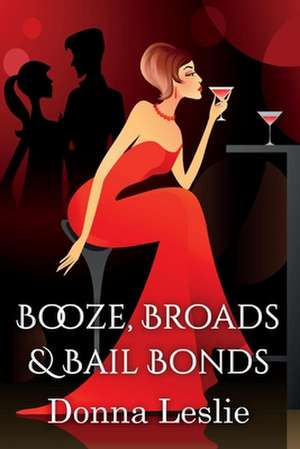 Booze, Broads & Bailbonds de Donna Leslie