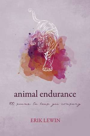 Animal Endurance: 100 Poems to Keep You Company de Erik Lewin