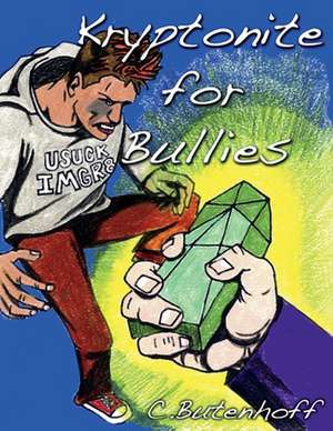 Kryptonite for Bullies de C. Butenhoff