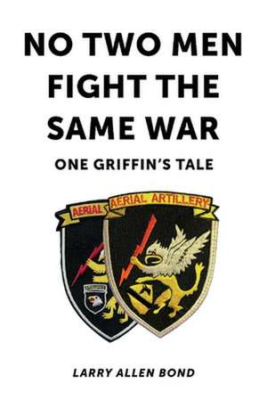 No Two Men Fight the Same War: One Griffin's Tale de Larry Allen Bond