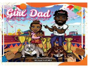 Girl Dad: Never Give Up, Daddy Has Your Back. de Michael Huff