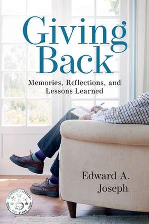 Giving Back: Memories, Reflections, and Lessons Learned de Edward A. Joseph