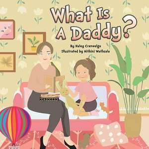 What Is A Daddy? de Haley Crenwelge