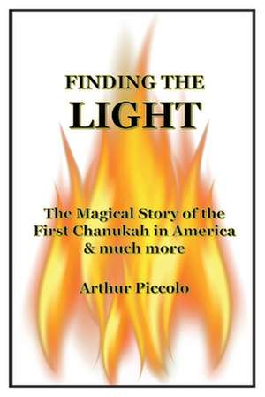 Finding The Light: The Magical Story of the First Chanukah in America & much more de Arthur Piccolo