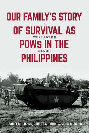 Our Family's Story of Survival as POWs in the Philippines: A World War II Memoir de Pamela Brink