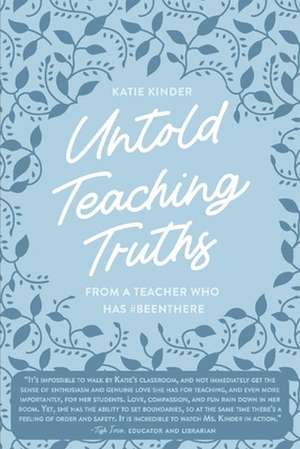 Untold Teaching Truths: From a Teacher who has #BeenThere de Katie Kinder