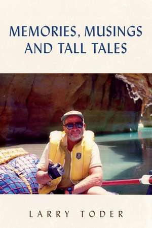 Memories, Musings and Tall Tales de Larry Toder