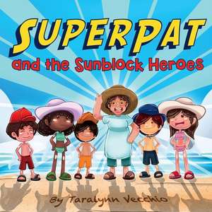 SuperPat and the Sunblock Heroes de Taralynn Vecchio