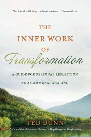 The Inner Work of Transformation: A Guide for Personal Reflection and Communal Sharing de Ted Dunn