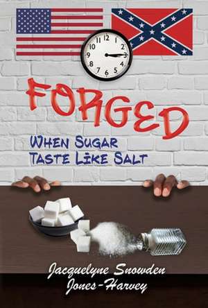 Forged: When Sugar Taste Like Salt de Jacquelyne Snowden Jones-Harvey