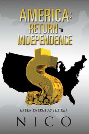 America: Return to Independence: Green Energy as the Key de Nico