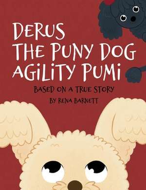 Derus The Puny Dog Agility Pumi: Based On A True Story de Rena Barnett