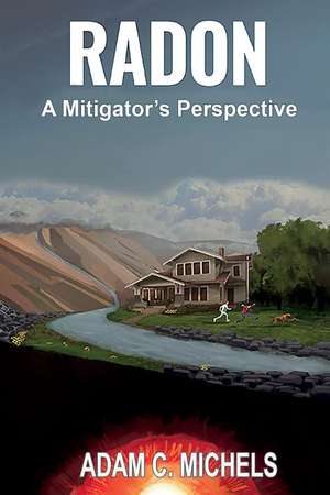 Radon - A Mitigator's Perspective: A Mitigator's Perspective de Adam C. Michels