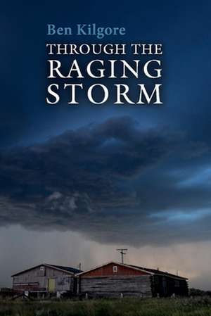 Through the Raging Storm de Ben Kilgore