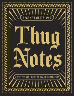 Thug Notes: A Street-Smart Guide to Classic Literature de Sparky Sweets