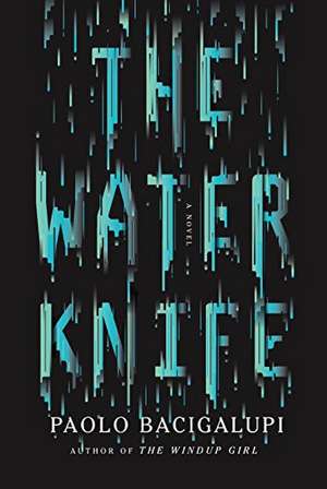 The Water Knife de Paolo Bacigalupi