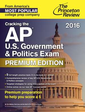 Cracking the AP U.S. Government & Politics Exam 2016, Premium Edition de Princeton Review