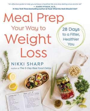 Meal Prep Your Way to Weight Loss: 28 Days to a Fitter, Healthier You: A Cookbook de Nikki Sharp