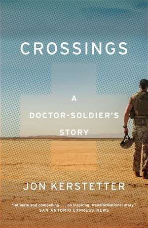 Crossings: A Doctor-Soldier's Story de Jon Kerstetter