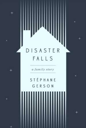 Disaster Falls: A Family Story de Stephane Gerson