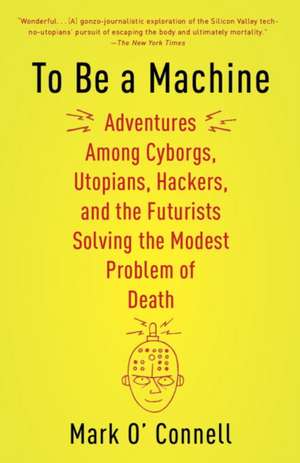 To Be a Machine de Mark O'Connell