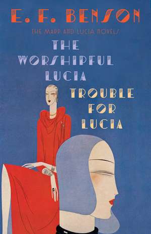 The Worshipful Lucia & Trouble for Lucia: The Mapp & Lucia Novels de E. F. Benson