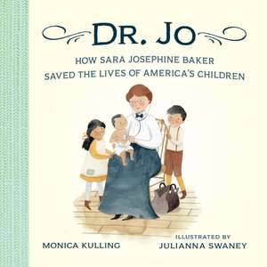 Dr. Jo: How Sara Josephine Baker Saved the Lives of America's Children de Julianna Swaney