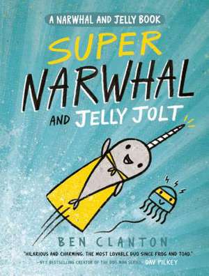 Super Narwhal and Jelly Jolt de Ben Clanton