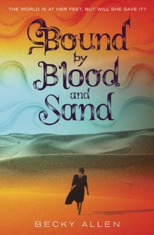 Bound by Blood and Sand de Becky Allen