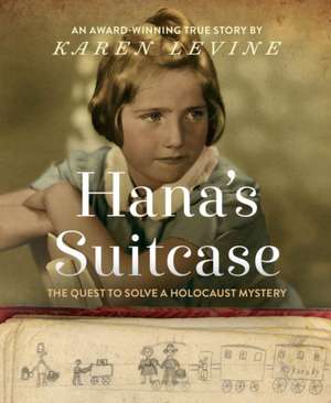 Hana's Suitcase: The Quest to Solve a Holocaust Mystery de Karen Levine