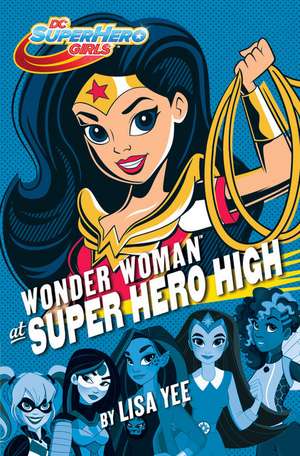 Wonder Woman at Super Hero High: DC Super Hero Girls de Lisa Yee