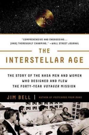 The Interstellar Age: Inside the Forty-Year Voyager Mission de Jim Bell