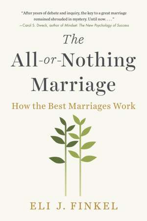 The All-or-Nothing Marriage: How the Best Marriages Work de Eli J. Finkel