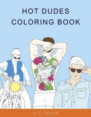 Hot Dudes Colouring Book de D.C. Taylor