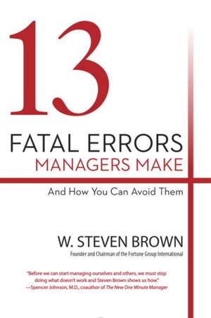 13 Fatal Errors Managers Make and How You Can Avoid Them de W. Steven Brown