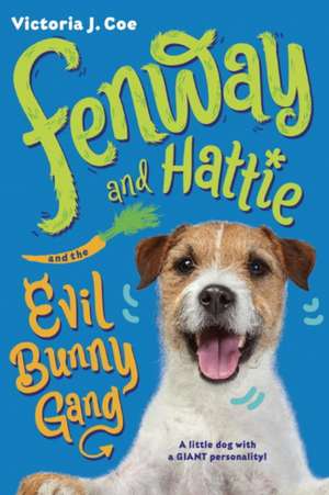 Fenway and Hattie and the Evil Bunny Gang de Victoria J Coe