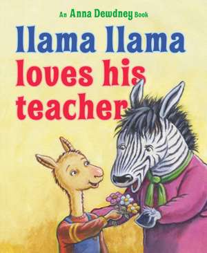 Llama Llama Loves His Teacher de Anna Dewdney