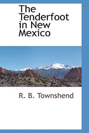 The Tenderfoot in New Mexico de Richard Baxter Townshend