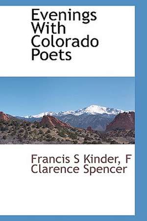 Evenings with Colorado Poets de Francis S. Kinder