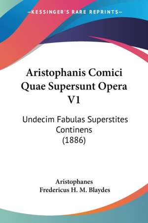 Aristophanis Comici Quae Supersunt Opera V1 de Aristophanes