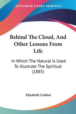 Behind The Cloud, And Other Lessons From Life de Elizabeth Codner