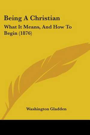 Being A Christian de Washington Gladden